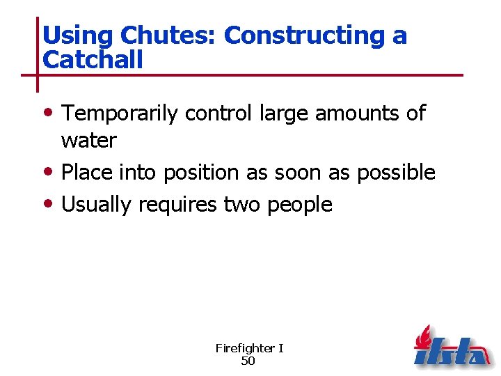 Using Chutes: Constructing a Catchall • Temporarily control large amounts of water • Place