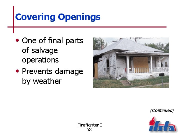 Covering Openings • One of final parts of salvage operations • Prevents damage by
