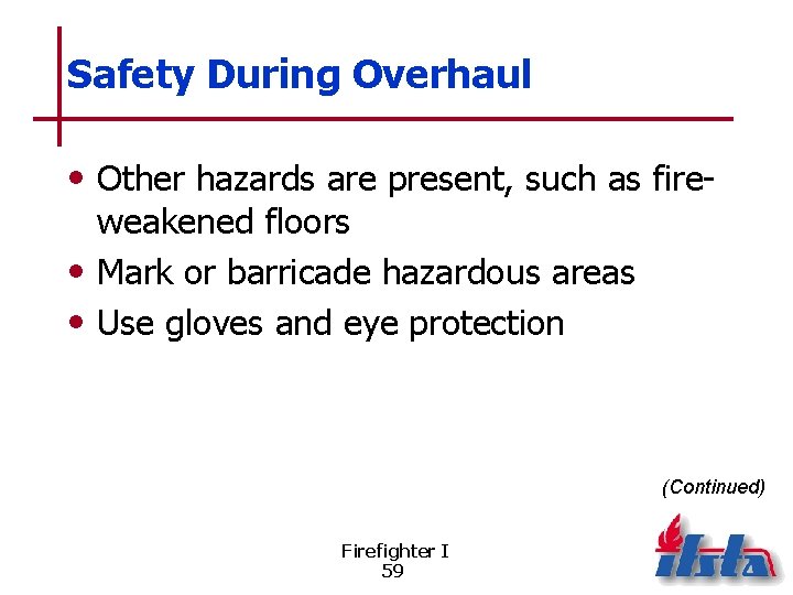 Safety During Overhaul • Other hazards are present, such as fireweakened floors • Mark