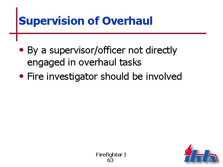 Supervision of Overhaul • By a supervisor/officer not directly engaged in overhaul tasks •