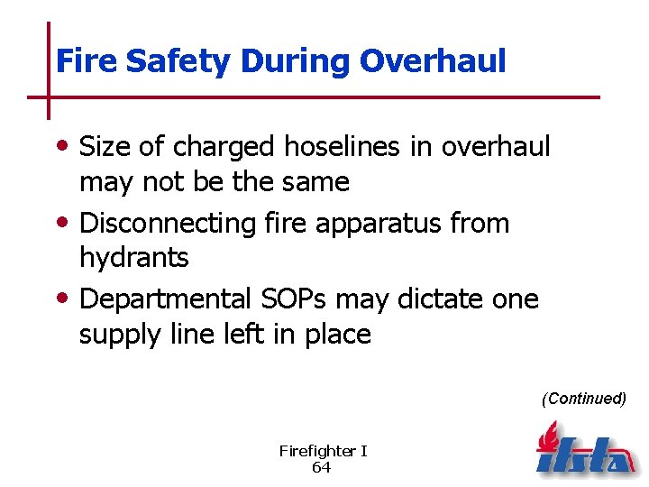 Fire Safety During Overhaul • Size of charged hoselines in overhaul may not be