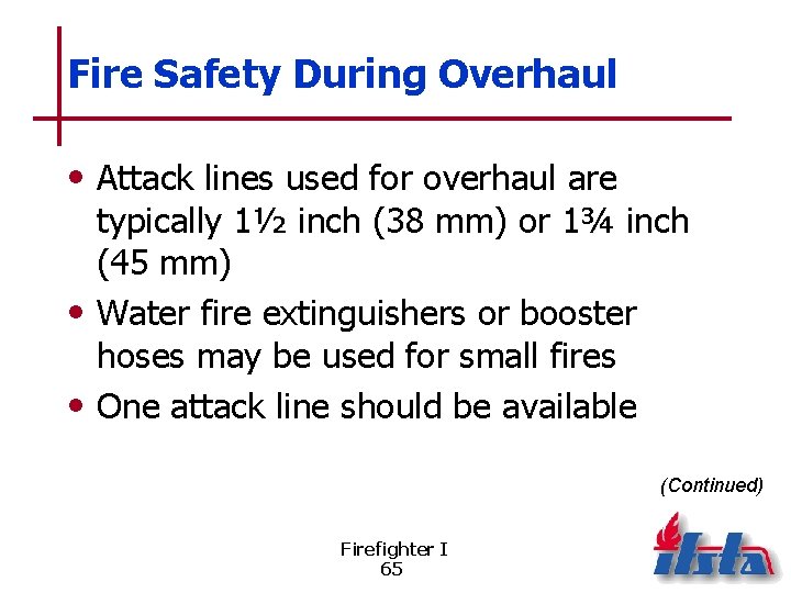 Fire Safety During Overhaul • Attack lines used for overhaul are typically 1½ inch