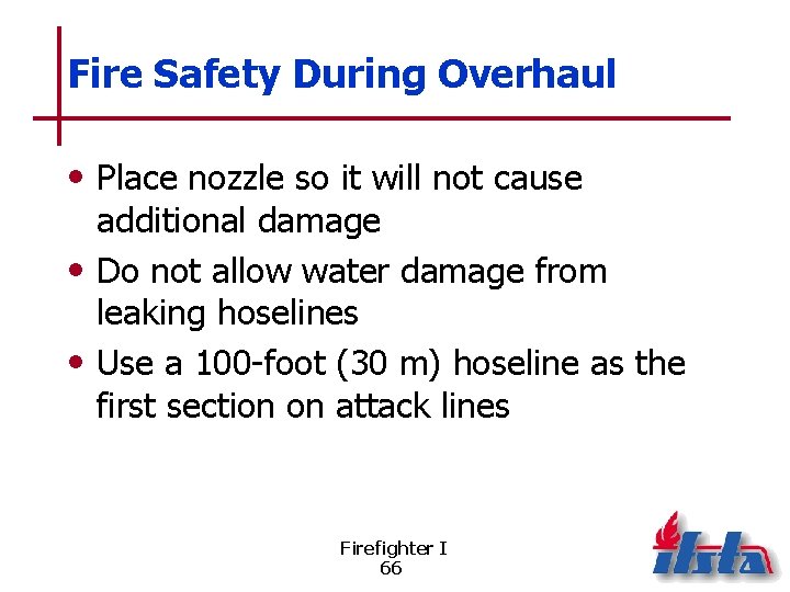 Fire Safety During Overhaul • Place nozzle so it will not cause additional damage