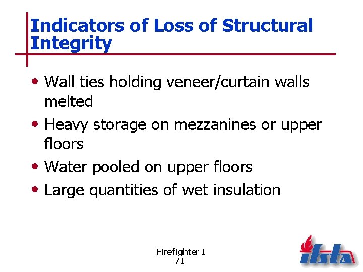 Indicators of Loss of Structural Integrity • Wall ties holding veneer/curtain walls melted •