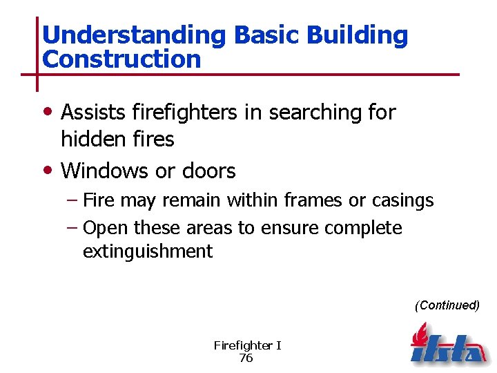 Understanding Basic Building Construction • Assists firefighters in searching for hidden fires • Windows