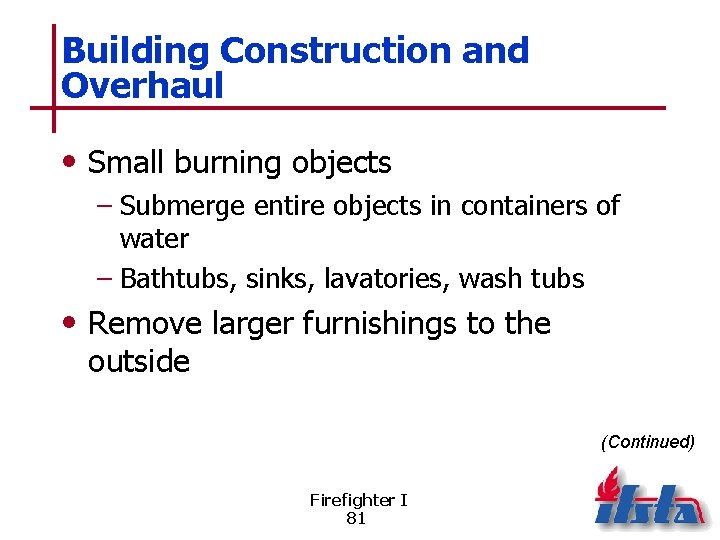 Building Construction and Overhaul • Small burning objects – Submerge entire objects in containers