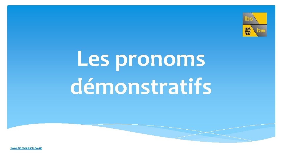 Les pronoms démonstratifs www. franzoesisch-bw. de 