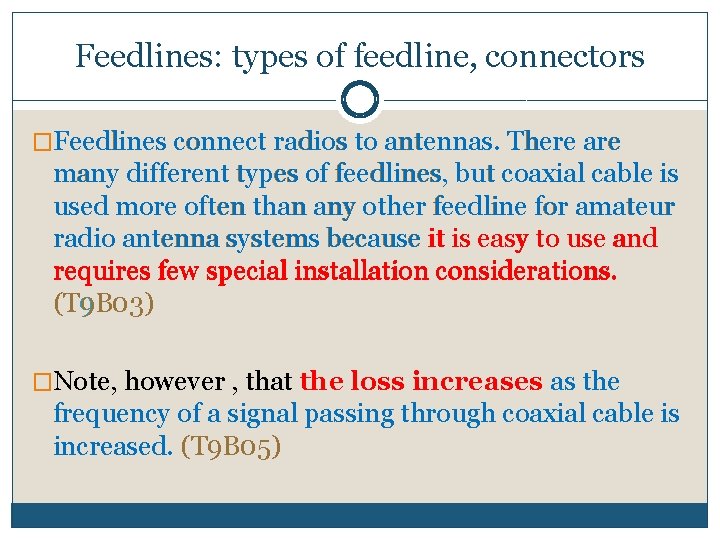 Feedlines: types of feedline, connectors �Feedlines connect radios to antennas. There are many different