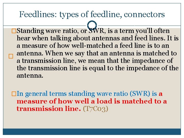 Feedlines: types of feedline, connectors �Standing wave ratio, or SWR, is a term you’ll