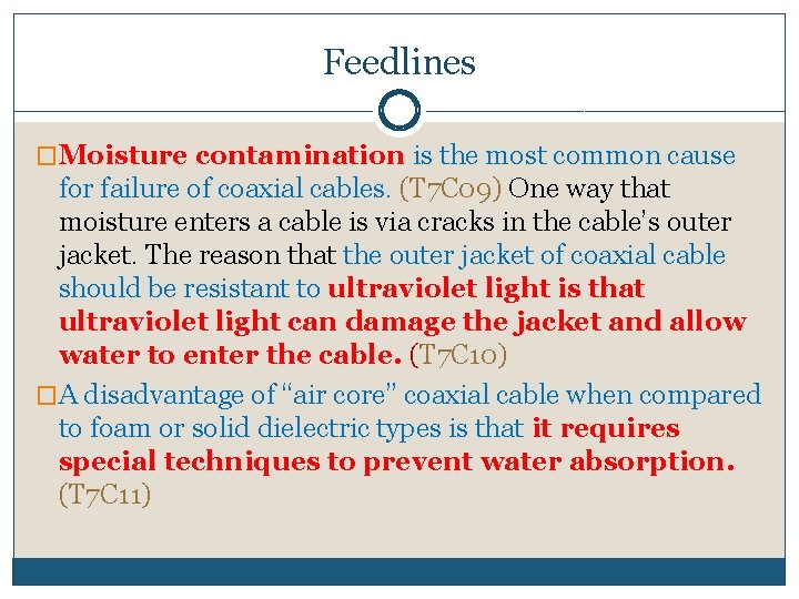 Feedlines �Moisture contamination is the most common cause for failure of coaxial cables. (T