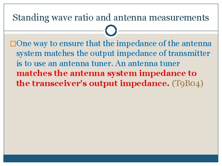 Standing wave ratio and antenna measurements �One way to ensure that the impedance of