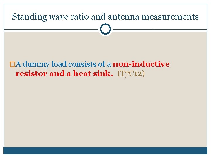 Standing wave ratio and antenna measurements �A dummy load consists of a non-inductive resistor