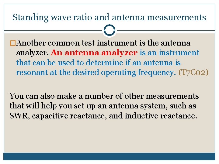 Standing wave ratio and antenna measurements �Another common test instrument is the antenna analyzer.