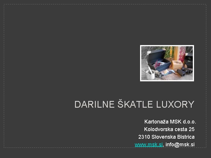 DARILNE ŠKATLE LUXORY Kartonaža MSK d. o. o. Kolodvorska cesta 25 2310 Slovenska Bistrica