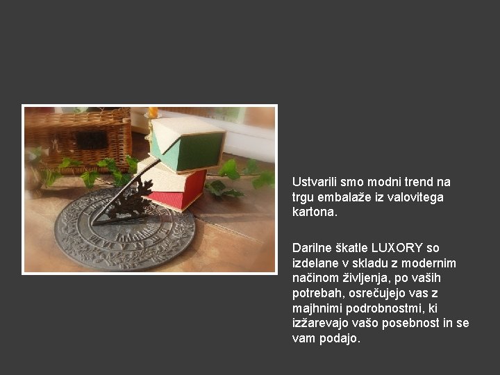 Ustvarili smo modni trend na trgu embalaže iz valovitega kartona. Darilne škatle LUXORY so