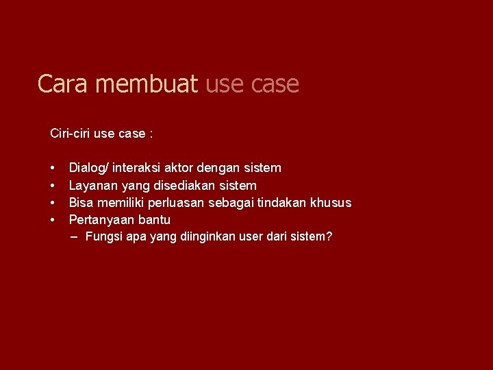 Cara membuat use case Ciri-ciri use case : • • Dialog/ interaksi aktor dengan Cara membuat use case Ciri-ciri use case : • • Dialog/ interaksi aktor dengan