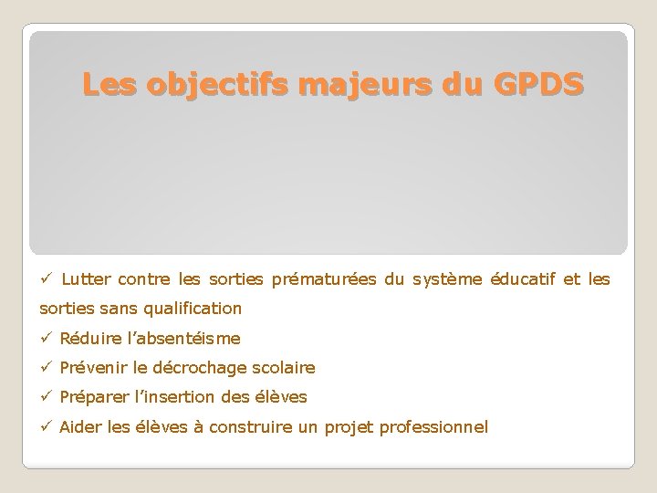 Les objectifs majeurs du GPDS ü Lutter contre les sorties prématurées du système éducatif