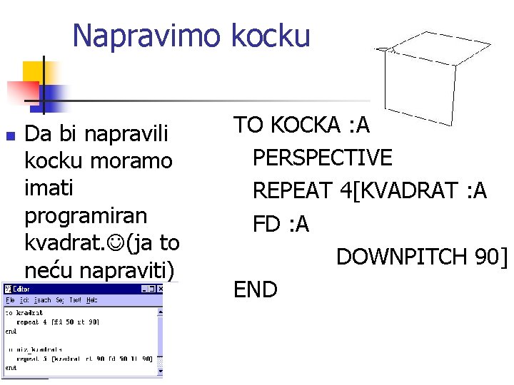 Napravimo kocku n Da bi napravili kocku moramo imati programiran kvadrat. (ja to neću