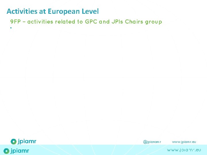 Activities at European Level 9 FP – activities related to GPC and JPIs Chairs