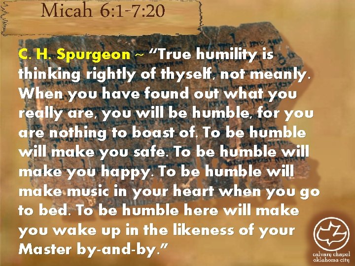 Micah 6: 1 -7: 20 C. H. Spurgeon ~ “True humility is thinking rightly Micah 6: 1 -7: 20 C. H. Spurgeon ~ “True humility is thinking rightly