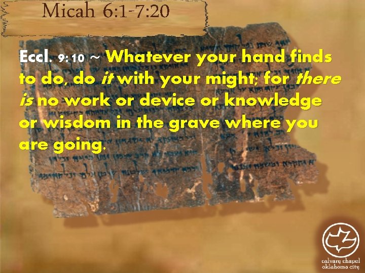 Micah 6: 1 -7: 20 Eccl. 9: 10 ~ Whatever your hand finds to Micah 6: 1 -7: 20 Eccl. 9: 10 ~ Whatever your hand finds to