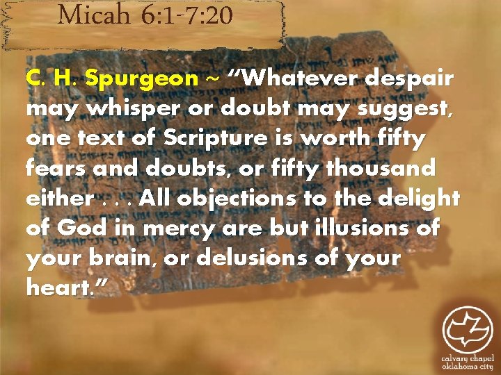 Micah 6: 1 -7: 20 C. H. Spurgeon ~ “Whatever despair may whisper or Micah 6: 1 -7: 20 C. H. Spurgeon ~ “Whatever despair may whisper or