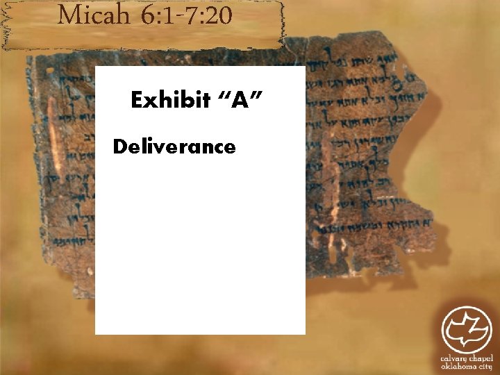 Micah 6: 1 -7: 20 Exhibit “A” Deliverance D Micah 6: 1 -7: 20 Exhibit “A” Deliverance D