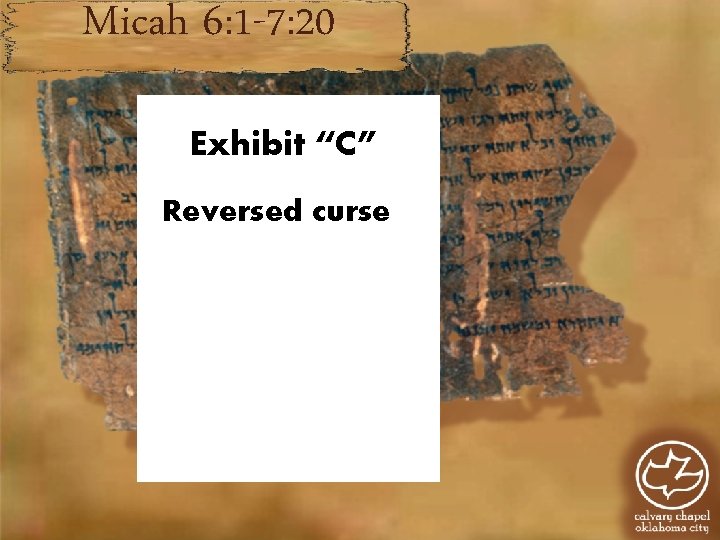 Micah 6: 1 -7: 20 Exhibit “C” Reversed curse D Micah 6: 1 -7: 20 Exhibit “C” Reversed curse D