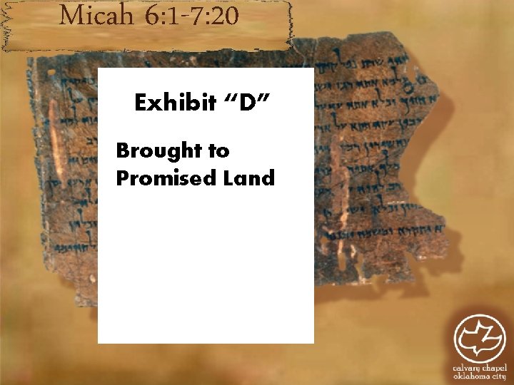 Micah 6: 1 -7: 20 Exhibit “D” Brought to Promised Land D Micah 6: 1 -7: 20 Exhibit “D” Brought to Promised Land D