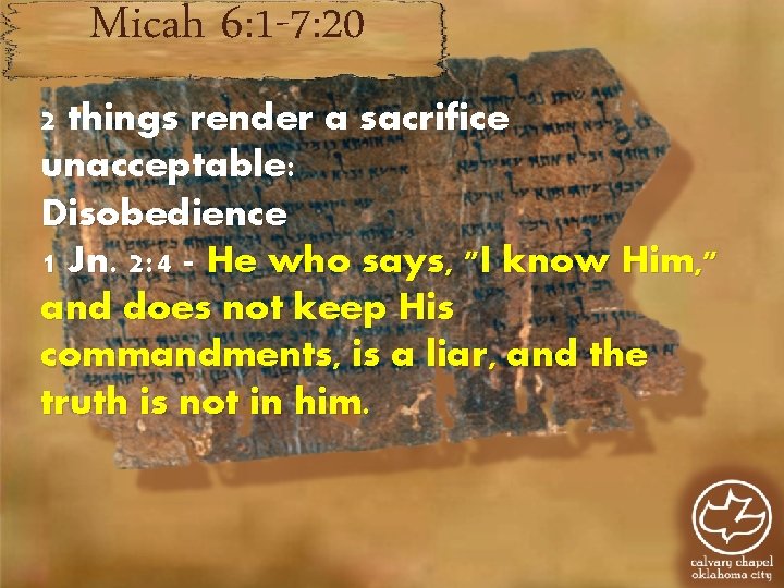 Micah 6: 1 -7: 20 2 things render a sacrifice unacceptable: Disobedience 1 Jn. Micah 6: 1 -7: 20 2 things render a sacrifice unacceptable: Disobedience 1 Jn.