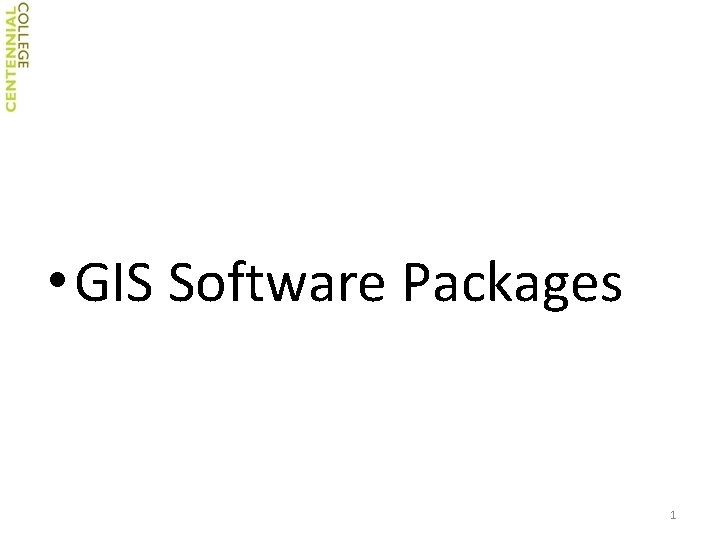 • GIS Software Packages 1 • GIS Software Packages 1
