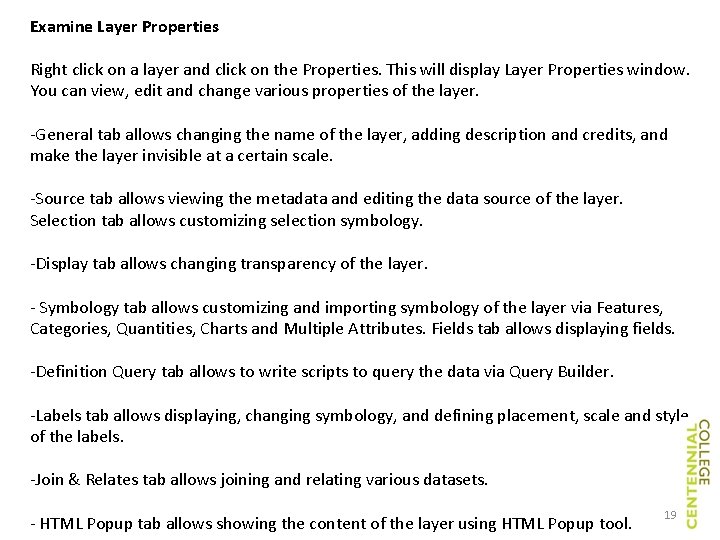Examine Layer Properties Right click on a layer and click on the Properties. This Examine Layer Properties Right click on a layer and click on the Properties. This