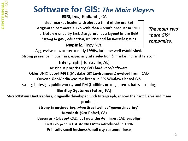Software for GIS: The Main Players ESRI, Inc. , Redlands, CA clear market leader Software for GIS: The Main Players ESRI, Inc. , Redlands, CA clear market leader