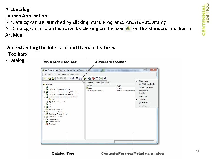 Arc. Catalog Launch Application: Arc. Catalog can be launched by clicking Start>Programs>Arc. GIS>Arc. Catalog Arc. Catalog Launch Application: Arc. Catalog can be launched by clicking Start>Programs>Arc. GIS>Arc. Catalog