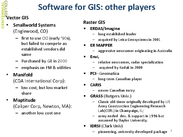 Software for GIS: other players Vector GIS • Smallworld Systems (Englewood, CO) – first Software for GIS: other players Vector GIS • Smallworld Systems (Englewood, CO) – first
