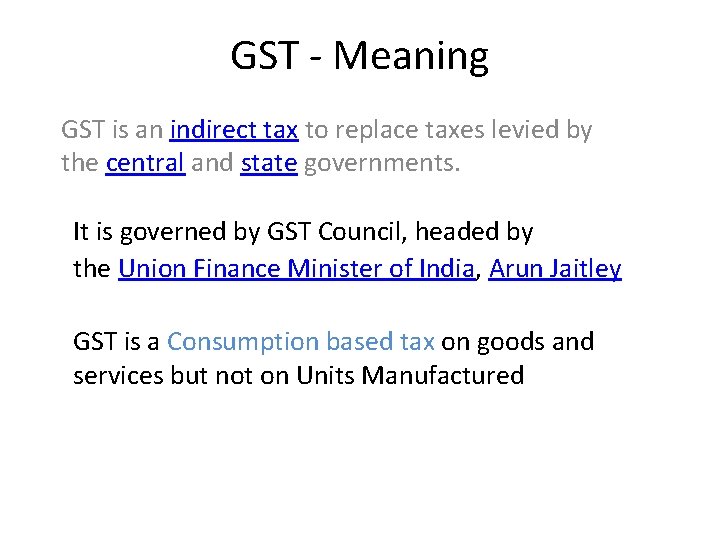 GST - Meaning GST is an indirect tax to replace taxes levied by the