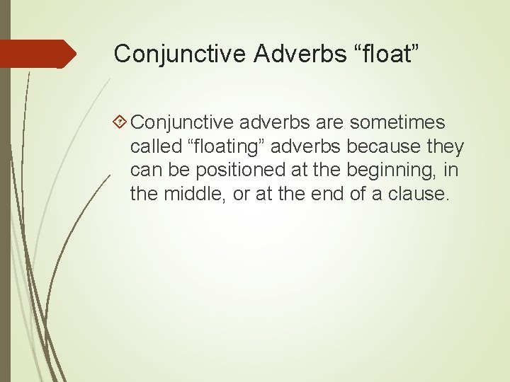 Conjunctive Adverbs “float” Conjunctive adverbs are sometimes called “floating” adverbs because they can be