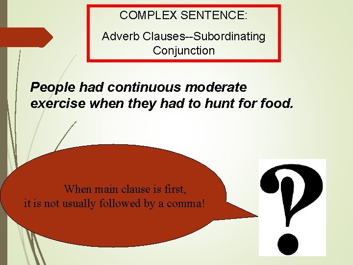 COMPLEX SENTENCE: Adverb Clauses--Subordinating Conjunction People had continuous moderate exercise when they had to