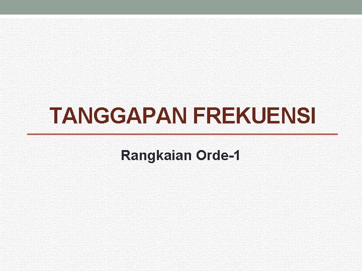 TANGGAPAN FREKUENSI Rangkaian Orde-1 