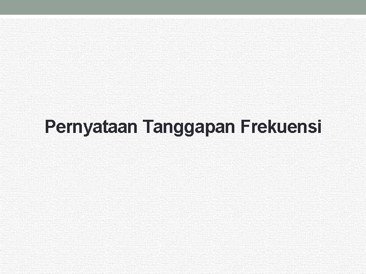 Pernyataan Tanggapan Frekuensi Pernyataan Tanggapan Frekuensi