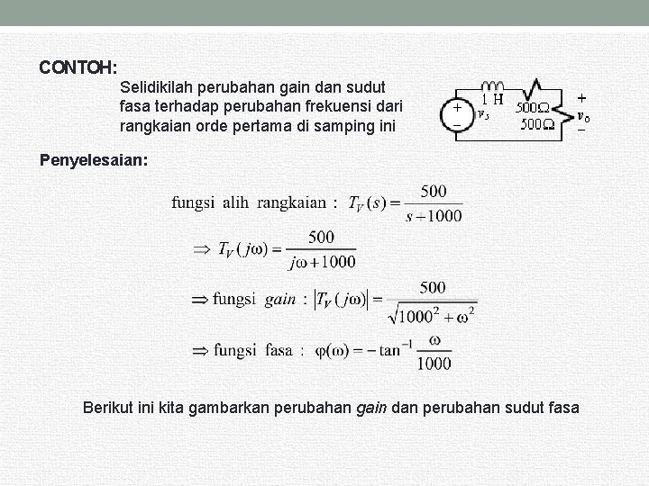 CONTOH: Selidikilah perubahan gain dan sudut fasa terhadap perubahan frekuensi dari rangkaian orde pertama