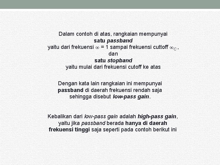 Dalam contoh di atas, rangkaian mempunyai satu passband yaitu dari frekuensi = 1 sampai