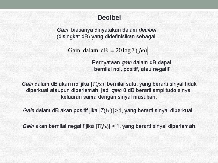 Decibel Gain biasanya dinyatakan dalam decibel (disingkat d. B) yang didefinisikan sebagai Pernyataan gain