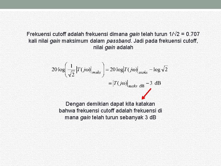 Frekuensi cutoff adalah frekuensi dimana gain telah turun 1/ 2 = 0. 707 kali