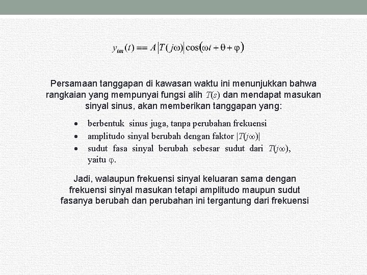 Persamaan tanggapan di kawasan waktu ini menunjukkan bahwa rangkaian yang mempunyai fungsi alih T(s)