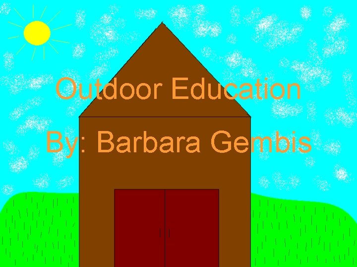 Outdoor Education By: Barbara Gembis 