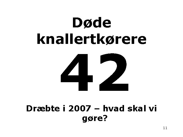 Døde knallertkørere 42 Dræbte i 2007 – hvad skal vi gøre? 11 