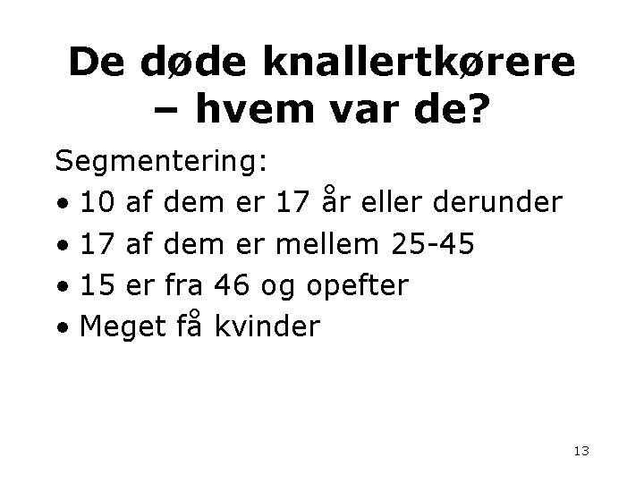 De døde knallertkørere – hvem var de? Segmentering: • 10 af dem er 17