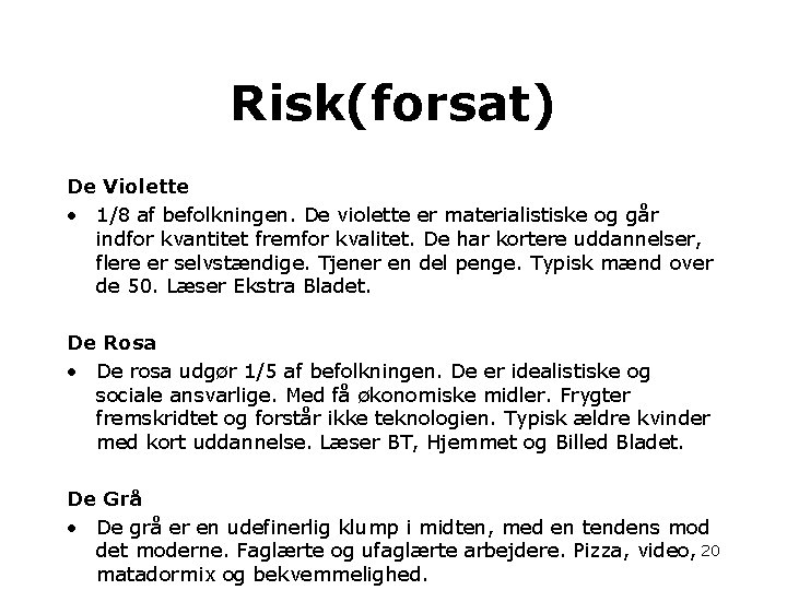 Risk(forsat) De Violette • 1/8 af befolkningen. De violette er materialistiske og går indfor