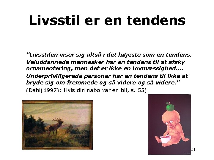 Livsstil er en tendens "Livsstilen viser sig altså i det højeste som en tendens.